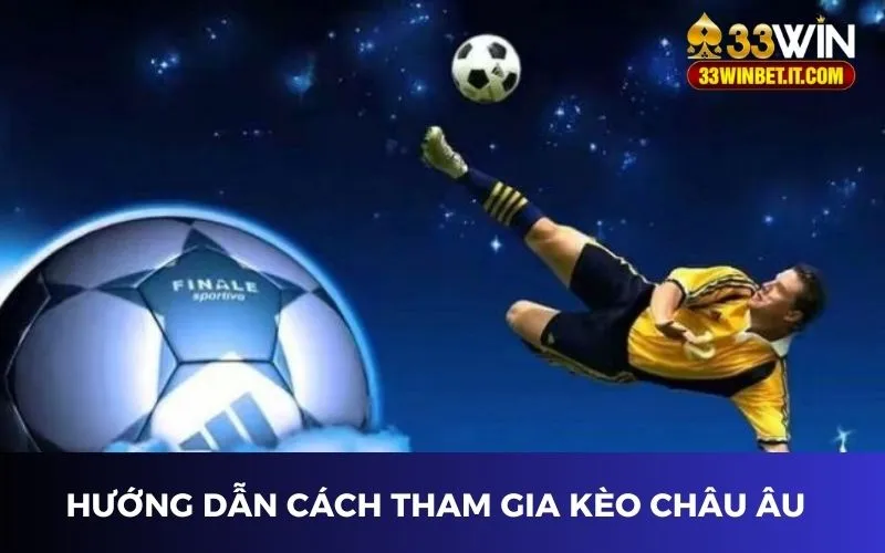 Hướng dẫn cách tham gia kèo châu Âu