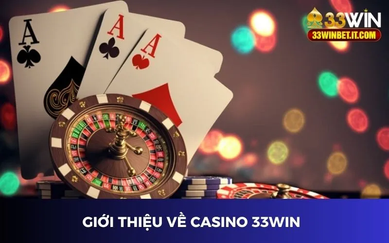 Tổng quan về thế giới game casino 33win